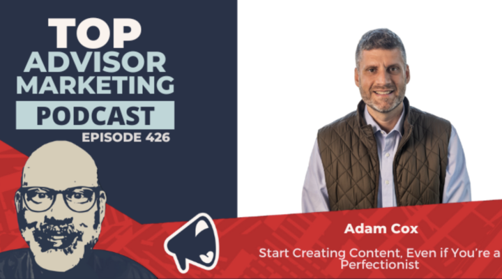 Start Creating Content, Even if You’re a Perfectionist With Adam Cox (Ep. 426)