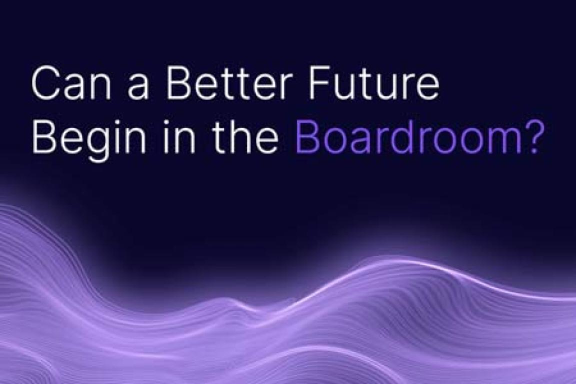 Can a Better Future Begin in the Boardroom?